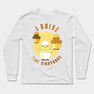 I raise tiny dinosaurs Long Sleeve T-Shirt